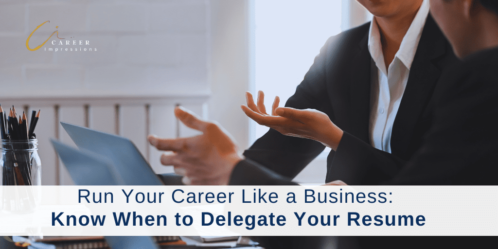 Delegate Your Resume When you delegate your executive resume
